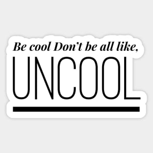 Be Cool Don't be All like Uncool Real Housewives of New York Quote Sticker